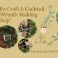 Craft & Cocktail- Green Wreath Making Workshop!