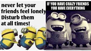Well it is always great to have a true friend besides you, it feels like he will always look your back Friendship Quotes Minion Quotes On Friends Youtube