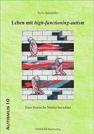 Leben Mit High Functioning Autism Eine Finnische Mutter Berichtet Autismus Amazon De Santalahti Sylvi Schirmer Brita Ploger Angela Bucher