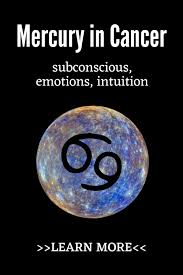 Emotional, intuitive, and practically psychic; Mercury In Cancer Subconscious Emotions Intuition