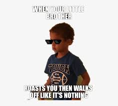 We all have that one person in our life whose face just ruins our day. Report Abuse Roast Your Little Brother Free Transparent Png Download Pngkey