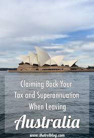 Claiming Back Your Tax And Superannuation When Leaving Australia The Trvl Blog Australia Travel Australia Australia Itinerary