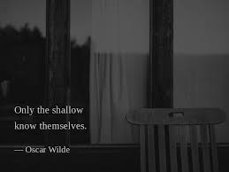 Only The Shallow Know Themselves Oscar Wilde Swag Quotes 2pac Quotes Change Quotes