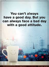 Positive Attitude Quotes You Can T Always Have A Good Day Good Attitude Solve Your Bad Day Good Day Quotes Positive Attitude Quotes Smile Quotes