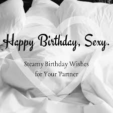 From snuggling together every day to not seeing each other for years, we have seen a lot in life. Naughty Hot And Sexy Happy Birthday Wishes For Your Girlfriend Or Boyfriend Holidappy