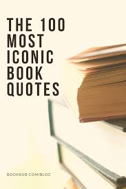 The 100 Most Iconic Book Quotes In 2020 Famous Book Quotes Book Quotes Best Quotes From Books