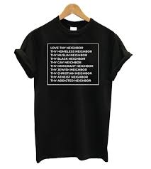 Love Thy Neighbor T Shirt Shirts Love Thy Neighbor T Shirt