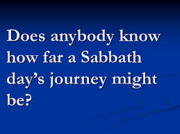In biblical terms, a sabbath day's journey was the the distance allowable for a jewish person to travel on the sabbath without breaking the law. Part Three Part Three Replacing The Traitor Ppt Download