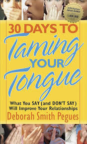 30 Days to Taming Your Tongue: What You Say (and Don't Say) Will Improve  Your Relationships: Pegues, Deborah Smith: 9780736915601: Amazon.com: Books