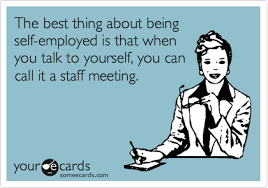 The Best Thing About Being Self Employed Is That When You Talk To Yourself You Can Call It A Staff Meetin Massage Quotes Massage Therapy Business Funny Quotes