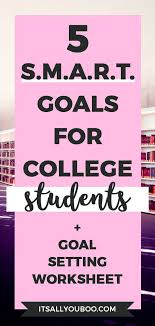 5 Examples Of Smart Goals For College Students Smart Goals Smart Goals Examples Smart Goals Worksheet