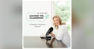 Leaving the Classroom: A Teacher Transition Podcast