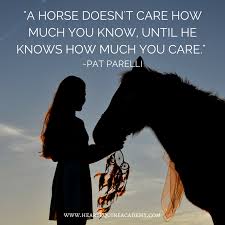 Two Feet Move Your Body Four Feet Move Your Soul Meaning Horse Quotes A Horse Doesn T Care How Much You Know Until He Knows How Much You Care Pat Parelli Horse Riding Quotes Horse Quotes Funny Equine Quotes