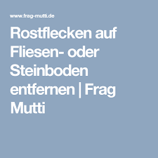 Sie entfernen rostflecken auf fliesen, in dem sie die roststellen mit zahnpasta einschmieren und diese dann wegrubbeln. Rostflecken Auf Fliesen Oder Steinboden Entfernen Frag Mutti Steinboden Rost Fliesen