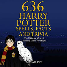 636 Harry Potter Spells Facts And Trivia The Ultimate Wizard Training Guide For Magic Unofficial Guide By Michael Fry Audiobook Audible Com