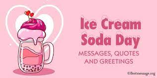 Thanks to president reagan, we celebrate national ice cream day every third sunday in july, meaning july 18 this year. Happy Ice Cream Soda Day Messages Quotes And Greetings