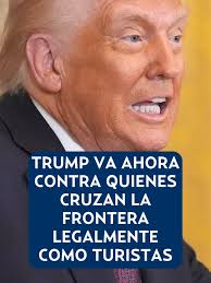 Trump va ahora contra quienes cruzan la frontera legalmente como turistas  #HeraldoDigital #Frontera #Turistas