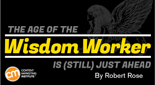 The Age Of The Wisdom Worker Is Still Just Ahead Https Link Crwd Fr 7js Content Marketing Institute Content Marketing Strategy Content Marketing