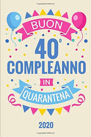 Buon 40 Compleanno In Quarantena Diario Agenda Regalo Compleanno 40 Anni Dimensioni 15 24 X 22 86 Cm 110 Pagine Amazon It Quarantena Compleanno Libri