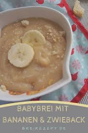Zwiebackbrei Mit Banane Ohne Milch Fur Babys Rezept Rezepte Babybrei Essen Fur Kleinkinder