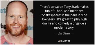 Joss Whedon Quote There S A Reason Tony Stark Makes Fun Of Thor And