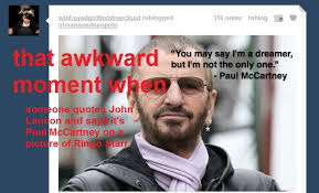 The Beatles That Awkward Moment When Someone Quotes John Lennon And Says It S Paul Mccartney On A Picture Of Ringo Sta Beatles Funny The Beatles Beatles Meme