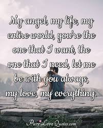 Enjoy reading and share 41 famous quotes about silent voices with everyone. My Angel My Life My Entire World You Re The One That I Want The One That I Purelovequotes