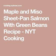 Maple And Miso Sheet Pan Salmon With Green Beans Recipe Recipe Green Bean Recipes Bean Recipes Green Beans