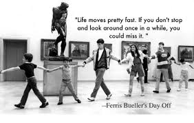 Life moves pretty fast… i have a thing about movie quotes and applying them to situations i find myself in. Life Moves Pretty Fast If You Don T Stop And Look Around Once In A While You Could Miss It Ferris Bueller S Day Off Life Meme On Me Me
