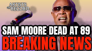 SAM MOORE OF SAM AND DAVE DEAD AT 89