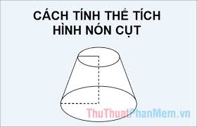 Maybe you would like to learn more about one of these? Cach Tinh Thá»ƒ Tich Hinh Non Cá»¥t