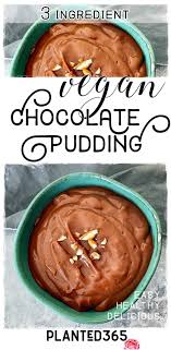 Vegan Chocolate Pudding Recipe Sugar Free 3 Ingredients Planted365 Recipe Delicious Vegan Recipes Healthy Dessert Recipes Vegan Chocolate Pudding