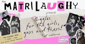 Matrilaughy Presents: Giggles for the Gals, Gays...