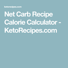 Net Carb Recipe Calorie Calculator Ketorecipes Com No Calorie Foods Calorie Calculator Carbs