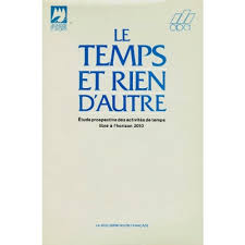 Pour vous faciliter la vie, rien ne vous interdit d'adopter un système qui vous assure : Le Temps Et Rien D Autre Etude Prospective Des Activites De Temps Libre A L Horizon 2010 Sciences Humaines Art Culture Societe Livre