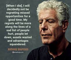 Draw on his inspiration to make yours one as well. 30 Most Memorable Anthony Bourdain Quotes About Life Food And Travel Sayingimages Com Anthony Bourdain Quotes Anthony Bourdain How To Memorize Things