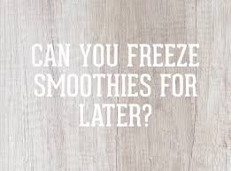 Can You Freeze Smoothies For Later Ritual Wellness