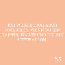 Ich Wurde Dich Auch Umarmen Wenn Du Ein Kaktus Warst Und Ich Ein Luftballon Soulme Kennenlernapp Neue Freunde Finden Spruche Uber Freundschaft Freunde Finden