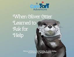 When Oliver Otter Learned to Ask for Help: A Care-Fort Adventure (Care-Fort  Adventures): Williams, Marcus, Dalley, David & Lena, Williams, Abigail:  9781959759096: Amazon.com: Books