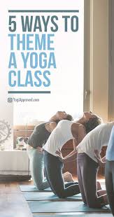 5 Creative Ways To Theme A Yoga Class Ashtanga Yoga Yoga Themes Yoga For Beginners