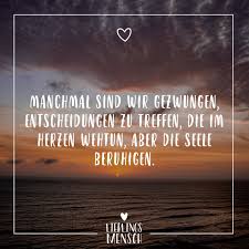 Manchmal Sind Wir Gezwungen Entscheidungen Zu Treffen Die Im Herzen Wehtun Aber Die Seele Beruhigen Visual Statements In 2020 Spruche Zitate Leben Visual Statements Inspirierende Zitate Motivation