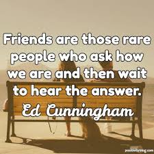 A real friend is one who walks in when the rest of the world walks out. 5. 134 Inspiring Friendship Quotes 2021 Update