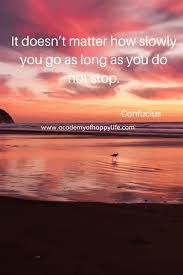 It Doesn T Matter How Slowly You Go As Long As You Do Not Stop Confucius Academy Of Happy Life