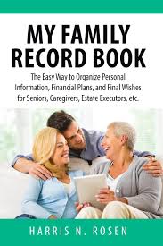 Updated at july 23, 2006 by mediabee. My Family Record Book The Easy Way To Organize Personal Information Financial Plans And Final Wishes For Seniors Caregivers Estate Executors Etc Rosen Harris N 9780692481622 Amazon Com Books