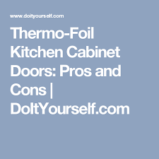 Thermo Foil Kitchen Cabinet Doors Pros And Cons Doityourself Com Kitchen Cabinet Doors Kitchen Cabinets Cabinet Doors