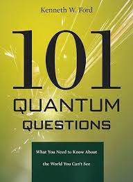 101 Quantum Questions What You Need To Know About The World You Can T See Kenneth W Ford Published In Pa This Or That Questions Physics Questions Quantum