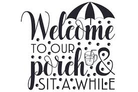 Download Welcome To Our Porch Sit A While Svg Cut File By Creative Fabrica Crafts Creative Fabrica SVG Cut Files