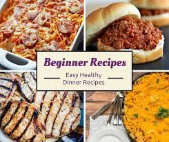 These easy dinner recipes put a little pep back into your weekly rotation, but are still simple and satisfying for a busy family meal. Cooking For Beginners 14 Easy Dinner Recipes Favehealthyrecipes Com