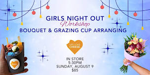 Girls Night Out! Bouquet & Grazing Cup Arranging...