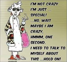 Maybe I Am Crazy Funny Quotes Funny Quote Funny Quotes Maxine Birthday Quotes Funny Weird Quotes Funny Older Quotes